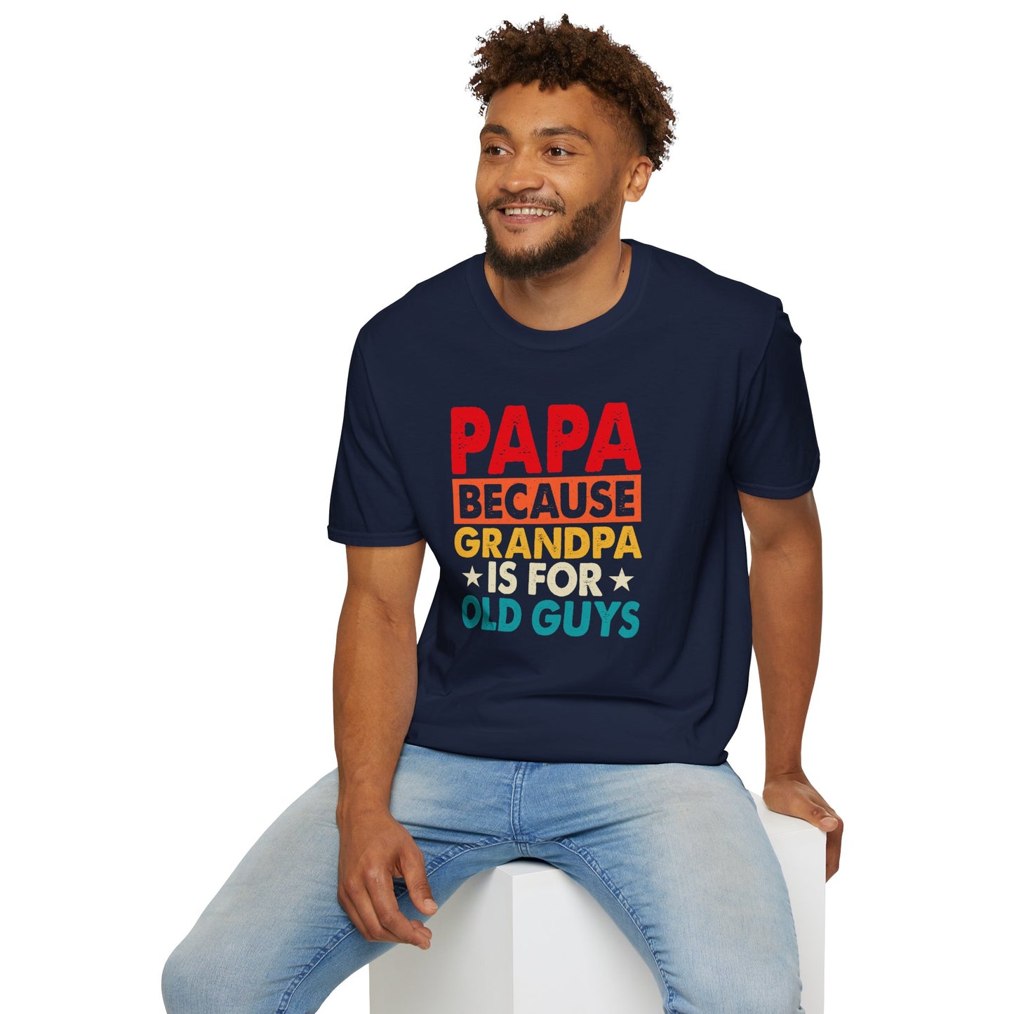 "Papa Because Grandpa Is for Old Guys" Funny Dad & Grandpa Humor T-Shirt – Ironic Family Gift Tee for Dads, Pops & Proud Papa Vibes