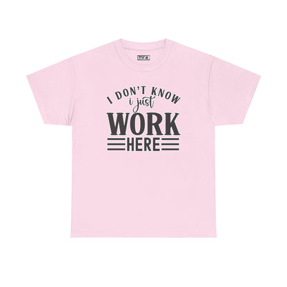"I Don’t Know, I Just Work Here" Funny Office Shirt – Sarcastic & Relatable Work Humor T-Shirt for Overwhelmed Employees