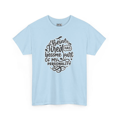 Being Tired Has Become Part of My Personality T-Shirt – Funny Relatable Statement Tee