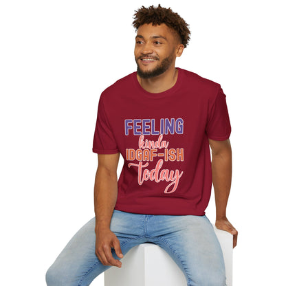 "Feeling Kinda IDGAF-ish Today" T-Shirt – Chill & Sarcastic Humor Tee, Ironic Attitude Graphic for Lazy Days, Casual Wear & Gift Ideas