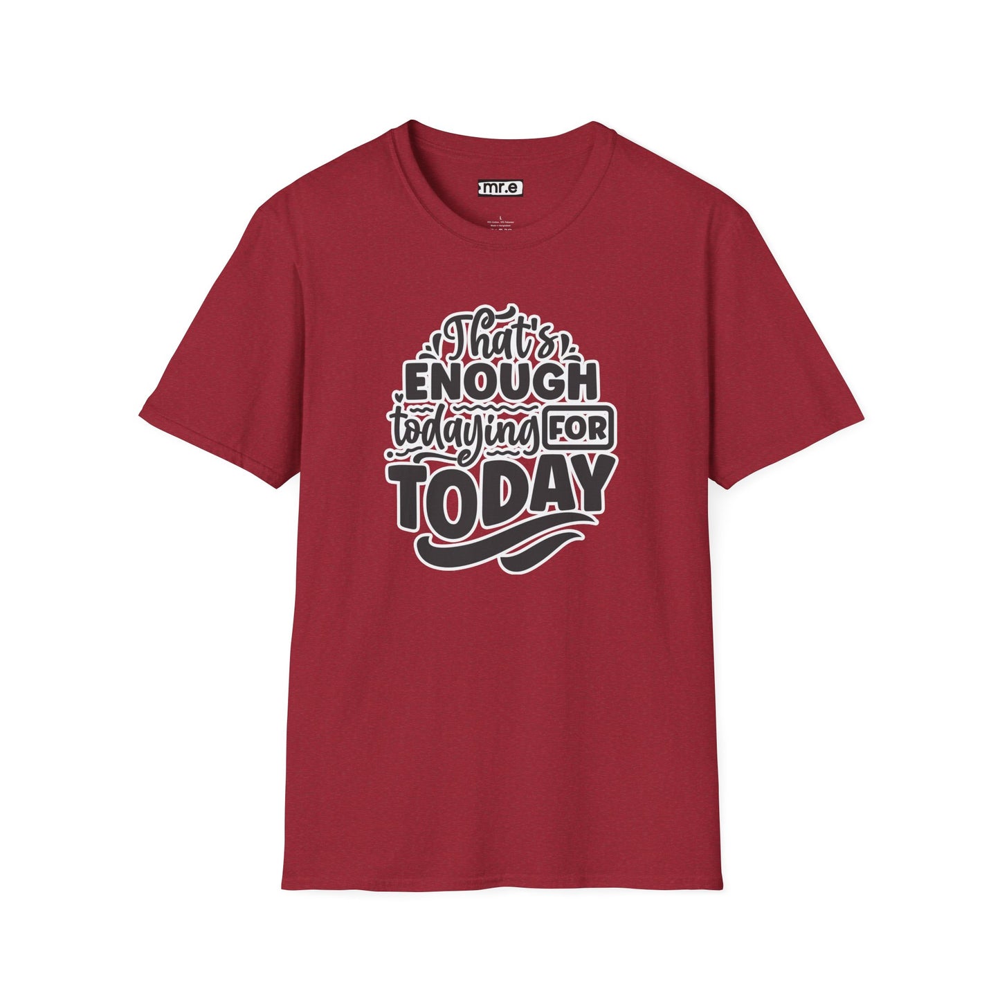 "That's Enough Todaying for Today" Funny & Relatable T-Shirt – Chill Vibes, Self-Care Humor Tee for Overwhelmed Souls