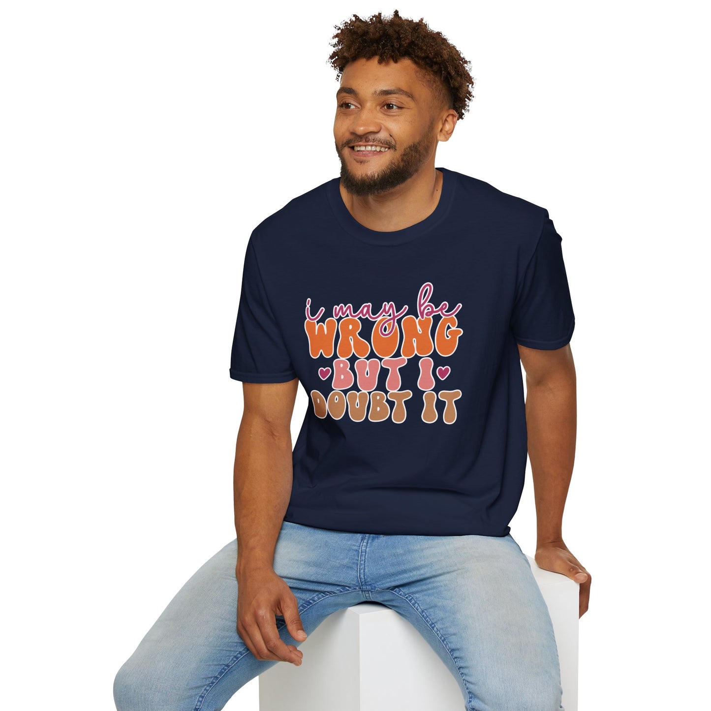 "I May Be Wrong But I Doubt It" Sassy & Confident T-Shirt – Witty, Bold Tee for the Unapologetically Self-Assured