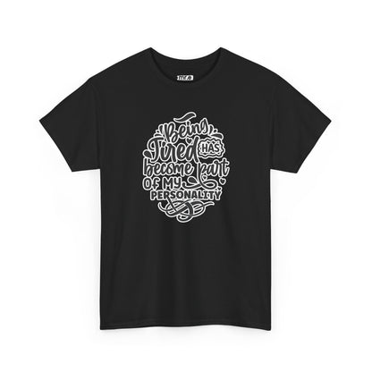 "Being Tired Has Become Part of My Personality" Funny & Relatable Oversized Graphic Tee – Quirky Self-Care Humor Shirt
