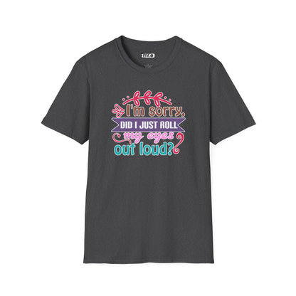 "I’m Sorry, Did I Just Roll My Eyes Out Loud?" Funny Sarcasm T-Shirt – Witty Eye-Rolling Tee for Sarcastic Souls & Over-it Vibes