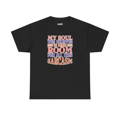 "My Soul Was Removed to Make Room for All This Sarcasm" Funny & Witty Graphic Tee – Sarcastic Humor Shirt for Dry-Witted Souls