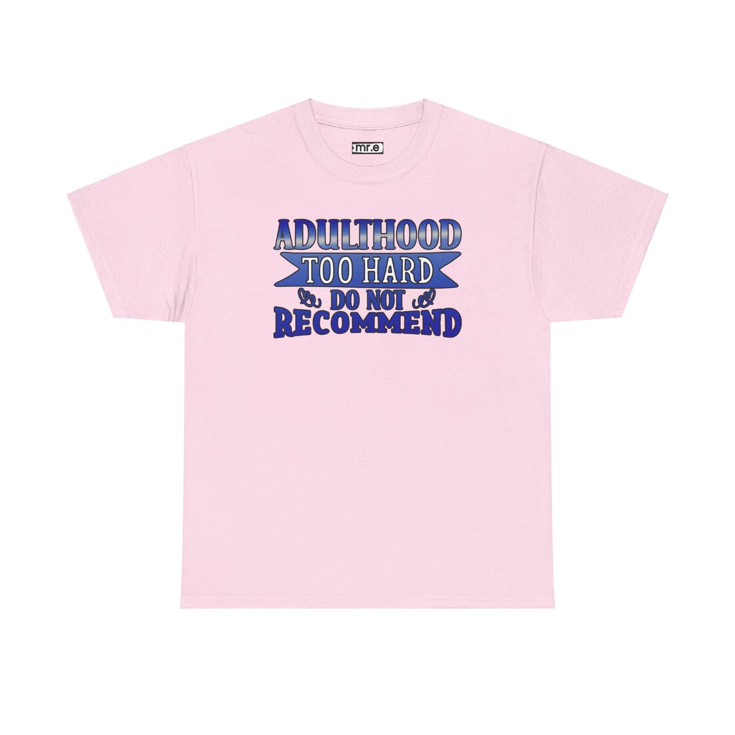 Adulthood Too Hard Do Not Recommend T-Shirt – Funny & Relatable Statement Tee