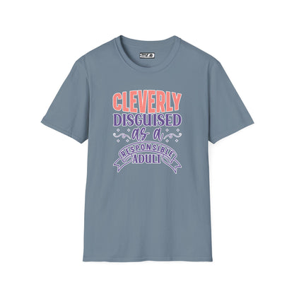 Funny Sarcastic Tee - “Cleverly Disguised as a Responsible Adult” Gift Shirt, Humorous Statement Clothing, Adulting is Hard
