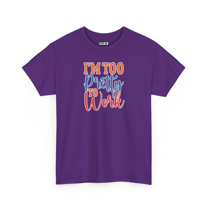 "I’m Too Pretty to Work" Funny Sassy Tee – Bold Confidence Graphic Shirt for Sarcastic & Stylish Women (Perfect Gift!)