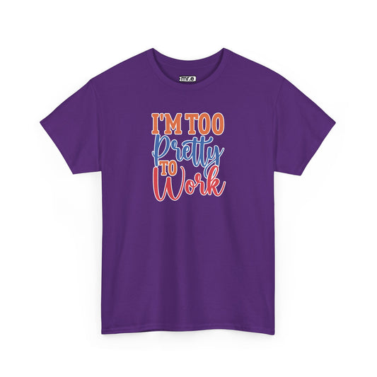 "I’m Too Pretty to Work" Funny Sassy Tee – Bold Confidence Graphic Shirt for Sarcastic & Stylish Women (Perfect Gift!)