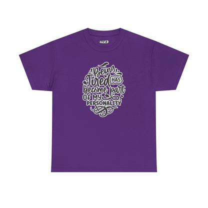 "Being Tired Has Become Part of My Personality" Funny & Relatable Oversized Graphic Tee – Quirky Self-Care Humor Shirt