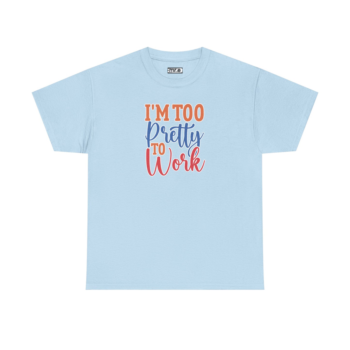 "I’m Too Pretty to Work" Funny Sassy Tee – Bold Confidence Graphic Shirt for Sarcastic & Stylish Women (Perfect Gift!)