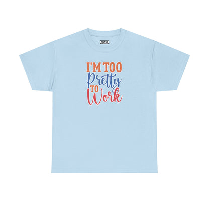 "I’m Too Pretty to Work" Funny Sassy Tee – Bold Confidence Graphic Shirt for Sarcastic & Stylish Women (Perfect Gift!)