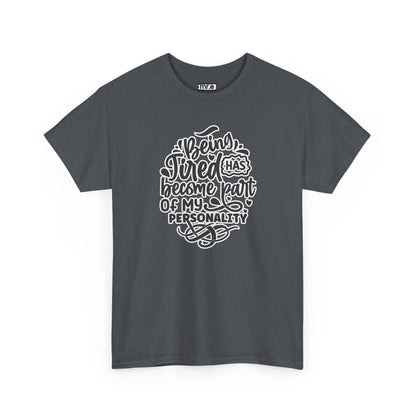 "Being Tired Has Become Part of My Personality" Funny & Relatable Oversized Graphic Tee – Quirky Self-Care Humor Shirt