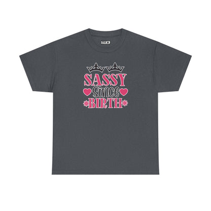"Sassy Since Birth" Funny & Confident Graphic Tee – Bold Attitude Shirt for Unapologetically Sassy Women & Sarcastic Souls