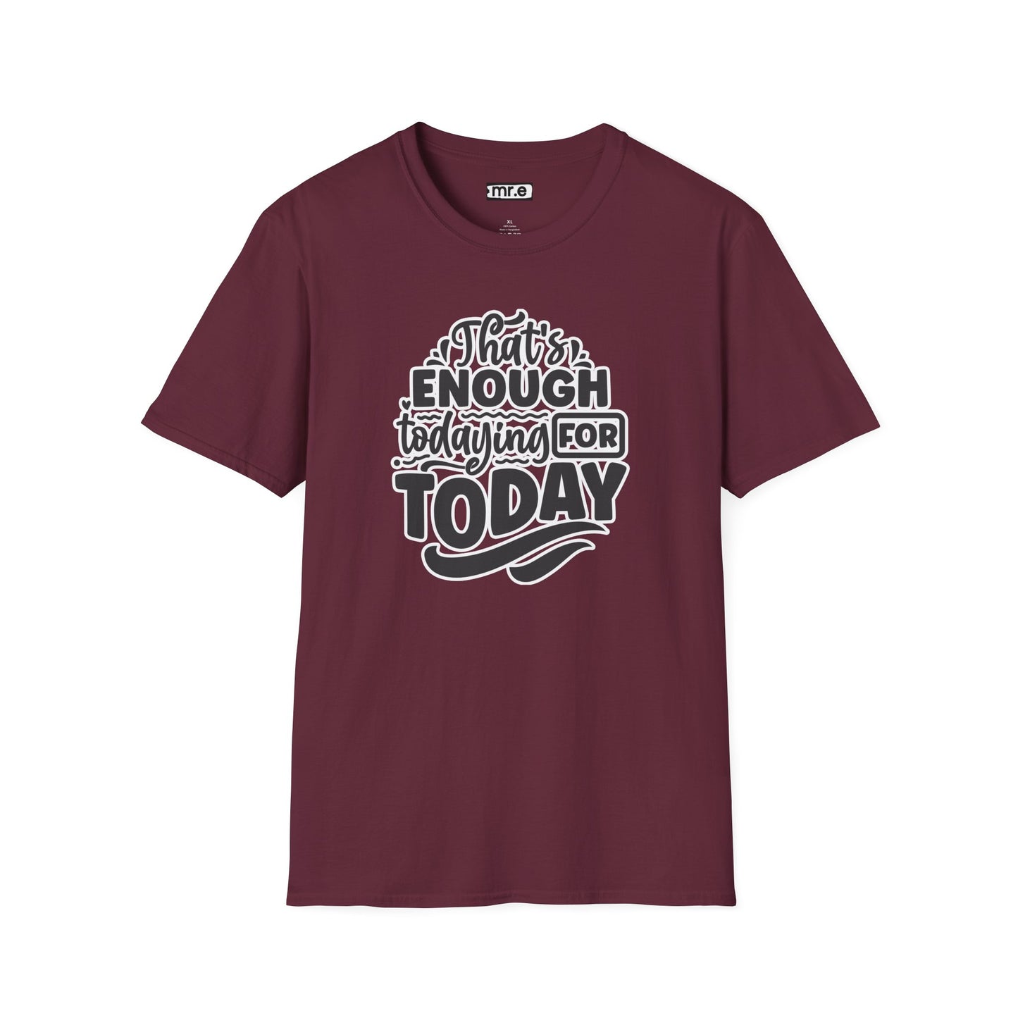 "That's Enough Todaying for Today" Funny & Relatable T-Shirt – Chill Vibes, Self-Care Humor Tee for Overwhelmed Souls