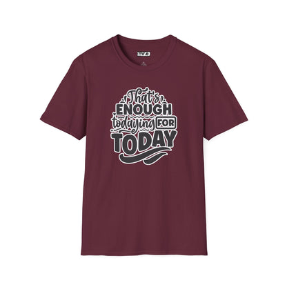 "That's Enough Todaying for Today" Funny & Relatable T-Shirt – Chill Vibes, Self-Care Humor Tee for Overwhelmed Souls
