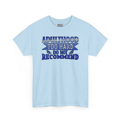 Adulthood Too Hard Do Not Recommend T-Shirt – Funny & Relatable Statement Tee