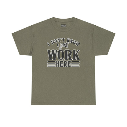 "I Don’t Know, I Just Work Here" Funny Office Shirt – Sarcastic & Relatable Work Humor T-Shirt for Overwhelmed Employees