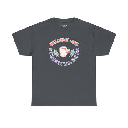 Welcome-Ish T-Shirt – Quirky & Fun Greeting Tee for Everyday Comfort