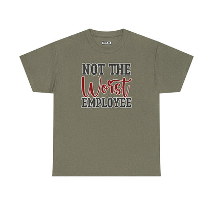 "Not The Worst Employee" Funny Office Shirt – Sarcastic & Relatable Work Humor Tee for Overworked, Underappreciated Employees