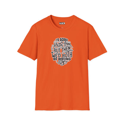 "I’d Agree With You But Then We’d Both Be Wrong" Funny Philosophy Tee – Sarcastic & Witty Graphic T-Shirt for Dry Humor Lovers