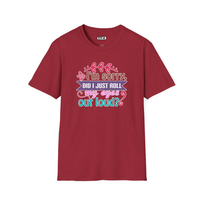 "I’m Sorry, Did I Just Roll My Eyes Out Loud?" Funny Sarcasm T-Shirt – Witty Eye-Rolling Tee for Sarcastic Souls & Over-it Vibes