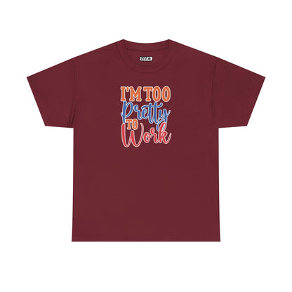"I’m Too Pretty to Work" Funny Sassy Tee – Bold Confidence Graphic Shirt for Sarcastic & Stylish Women (Perfect Gift!)