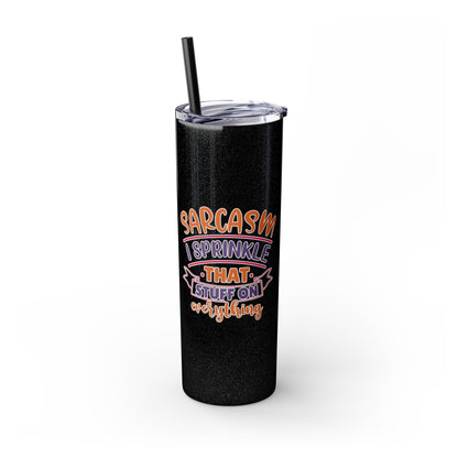 20oz Skinny Tumbler - 'Sarcasm: I Sprinkle That Stuff on Everything' Insulated Drinkware