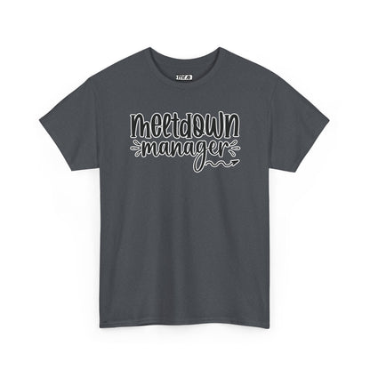 "Meltdown Manager" Funny & Witty Graphic Tee – Sarcastic Stress Relief Shirt for Overwhelmed Souls