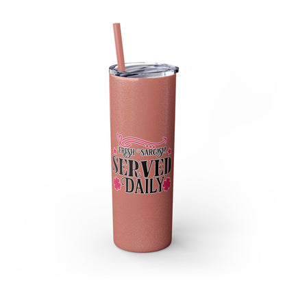 20oz Skinny Tumbler - 'Fresh Sarcasm Served Daily' Witty Insulated Drinkware