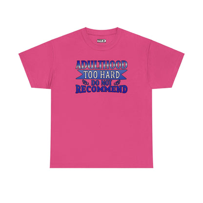 Adulthood Too Hard Do Not Recommend T-Shirt – Funny & Relatable Statement Tee