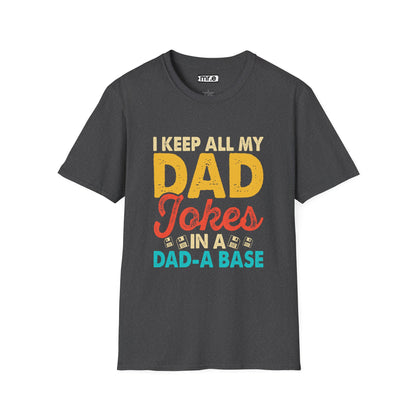 "I Keep All My Dad Jokes in a Dad-A-Base" Funny T-Shirt – Hilarious Dad Joke Lover Gift for Pun Lovers & Dad Vibes