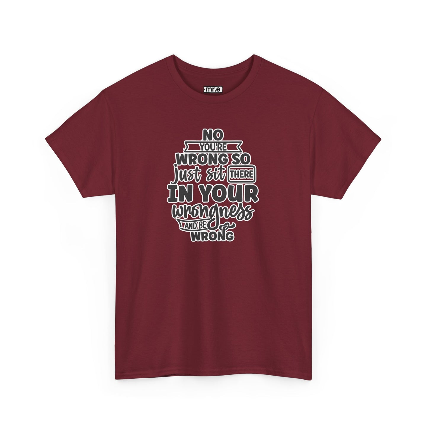 No, You're Wrong T-Shirt – Funny and Sarcastic Tee for Humor Lovers