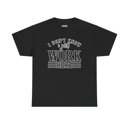 "I Don’t Know, I Just Work Here" Funny Office Shirt – Sarcastic & Relatable Work Humor T-Shirt for Overwhelmed Employees