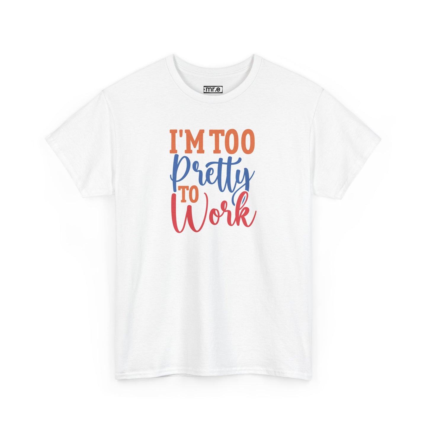 I'm Too Pretty to Work T-Shirt – Fun & Flirty Statement Tee