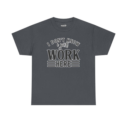 "I Don’t Know, I Just Work Here" Funny Office Shirt – Sarcastic & Relatable Work Humor T-Shirt for Overwhelmed Employees
