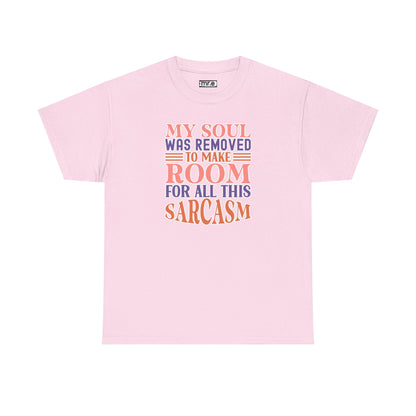 "My Soul Was Removed to Make Room for All This Sarcasm" Funny & Witty Graphic Tee – Sarcastic Humor Shirt for Dry-Witted Souls