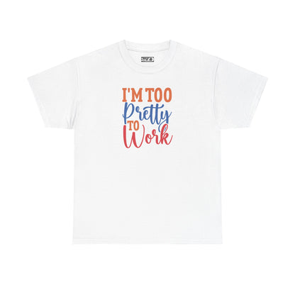 "I’m Too Pretty to Work" Funny Sassy Tee – Bold Confidence Graphic Shirt for Sarcastic & Stylish Women (Perfect Gift!)