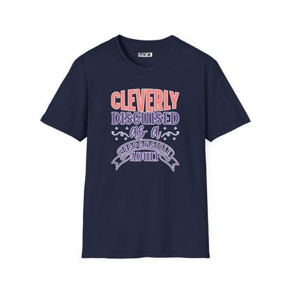 Funny Sarcastic Tee - “Cleverly Disguised as a Responsible Adult” Gift Shirt, Humorous Statement Clothing, Adulting is Hard