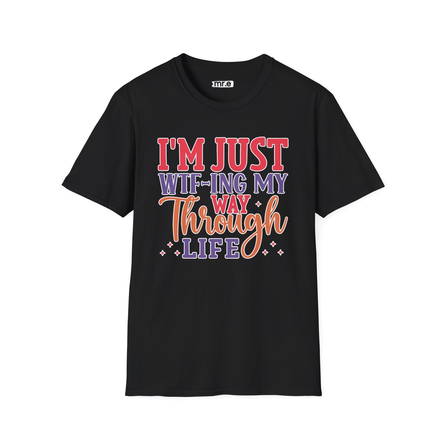 I'm Just WTF-ing My Way Through Life T-Shirt Humorous Casual Wear Available in Multiple Colors & Sizes