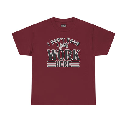 "I Don’t Know, I Just Work Here" Funny Office Shirt – Sarcastic & Relatable Work Humor T-Shirt for Overwhelmed Employees