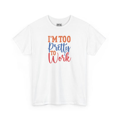 "I’m Too Pretty to Work" Funny Sassy Tee – Bold Confidence Graphic Shirt for Sarcastic & Stylish Women (Perfect Gift!)