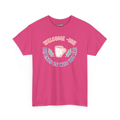 Welcome-Ish T-Shirt – Quirky & Fun Greeting Tee for Everyday Comfort