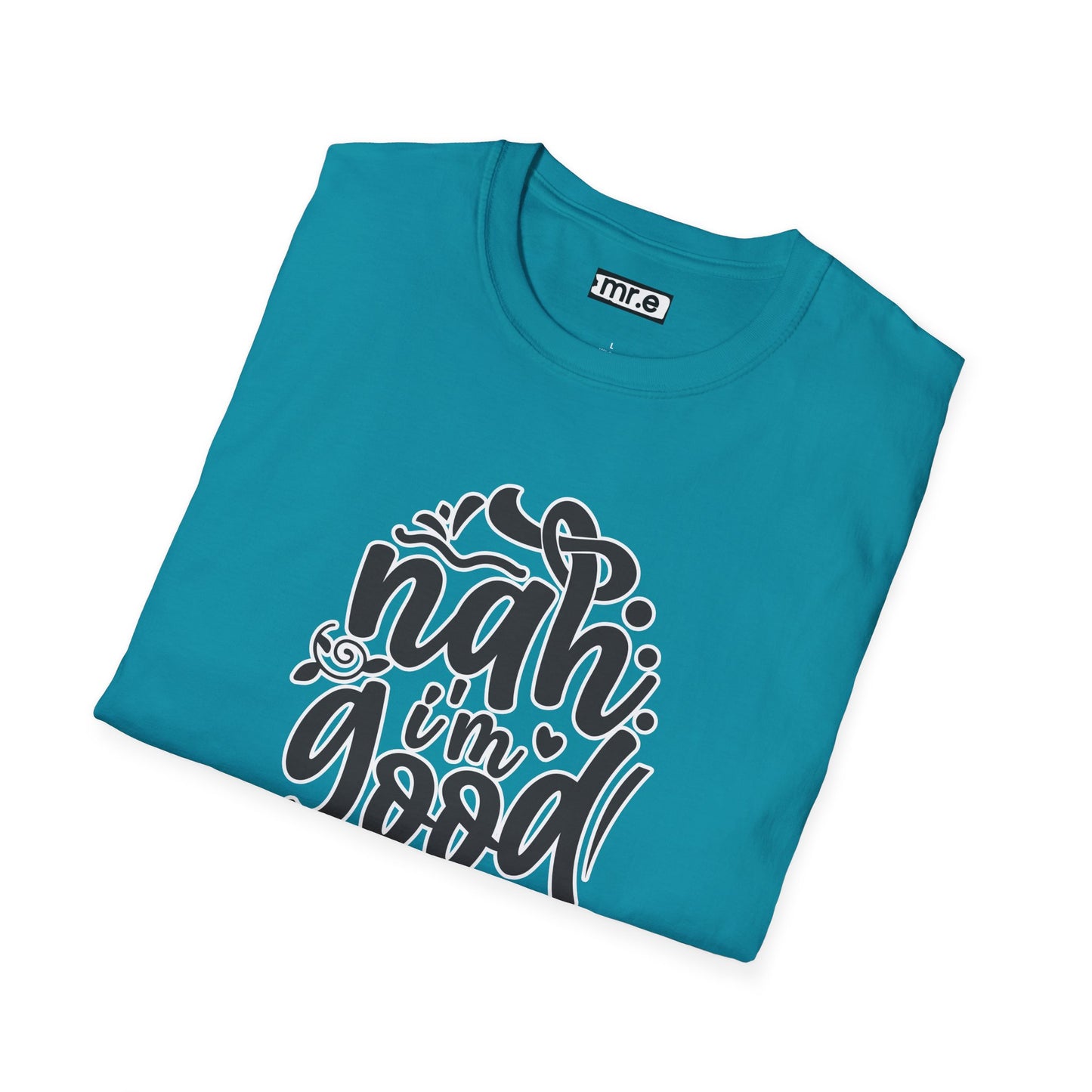 "Nah, I’m Good" Funny & Sassy T-Shirt – Chill Confidence Tee for Over-it Vibes, Boundaries & Low-Key Energy