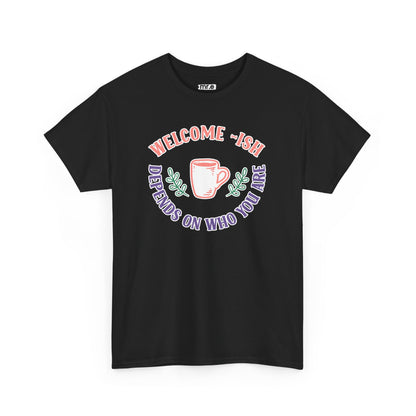 Welcome-Ish T-Shirt – Quirky & Fun Greeting Tee for Everyday Comfort