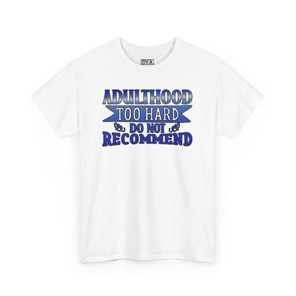 Adulthood Too Hard Do Not Recommend T-Shirt – Funny & Relatable Statement Tee