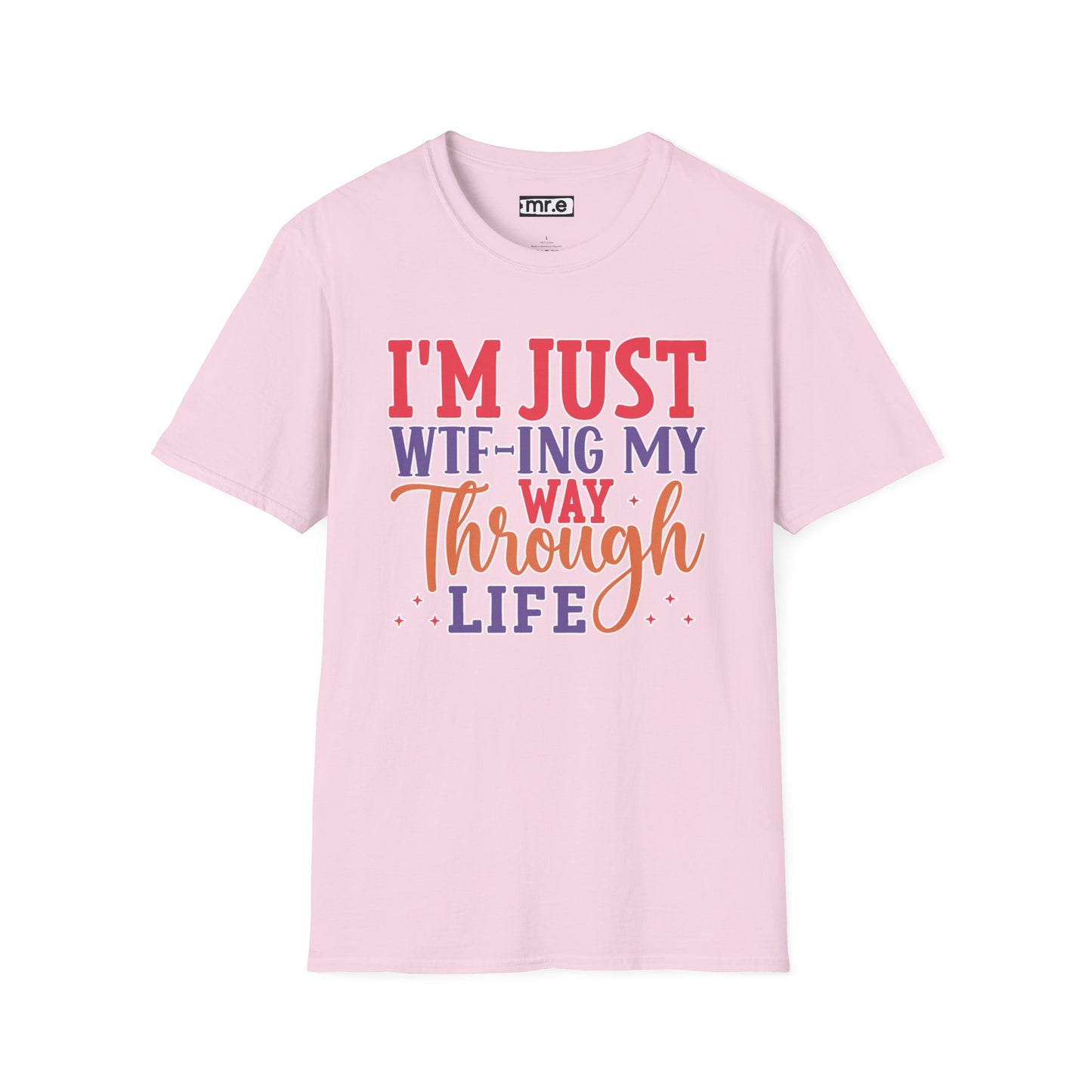 I'm Just WTF-ing My Way Through Life T-Shirt Humorous Casual Wear Available in Multiple Colors & Sizes