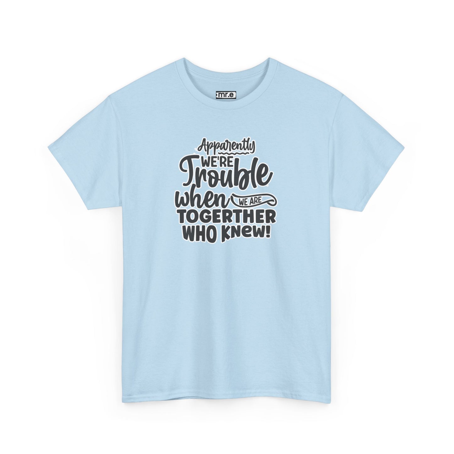 Apparently We're Trouble T-Shirt – Fun & Bold Friendship Tee