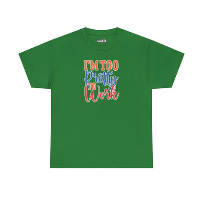 "I’m Too Pretty to Work" Funny Sassy Tee – Bold Confidence Graphic Shirt for Sarcastic & Stylish Women (Perfect Gift!)