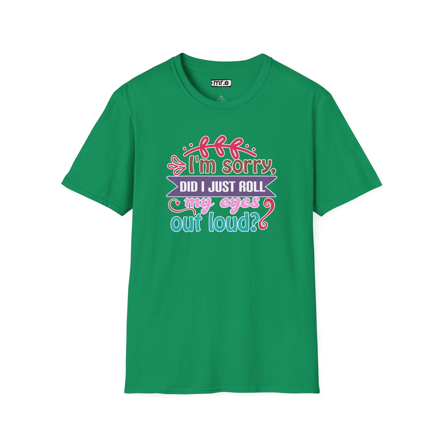 "I’m Sorry, Did I Just Roll My Eyes Out Loud?" Funny Sarcasm T-Shirt – Witty Eye-Rolling Tee for Sarcastic Souls & Over-it Vibes